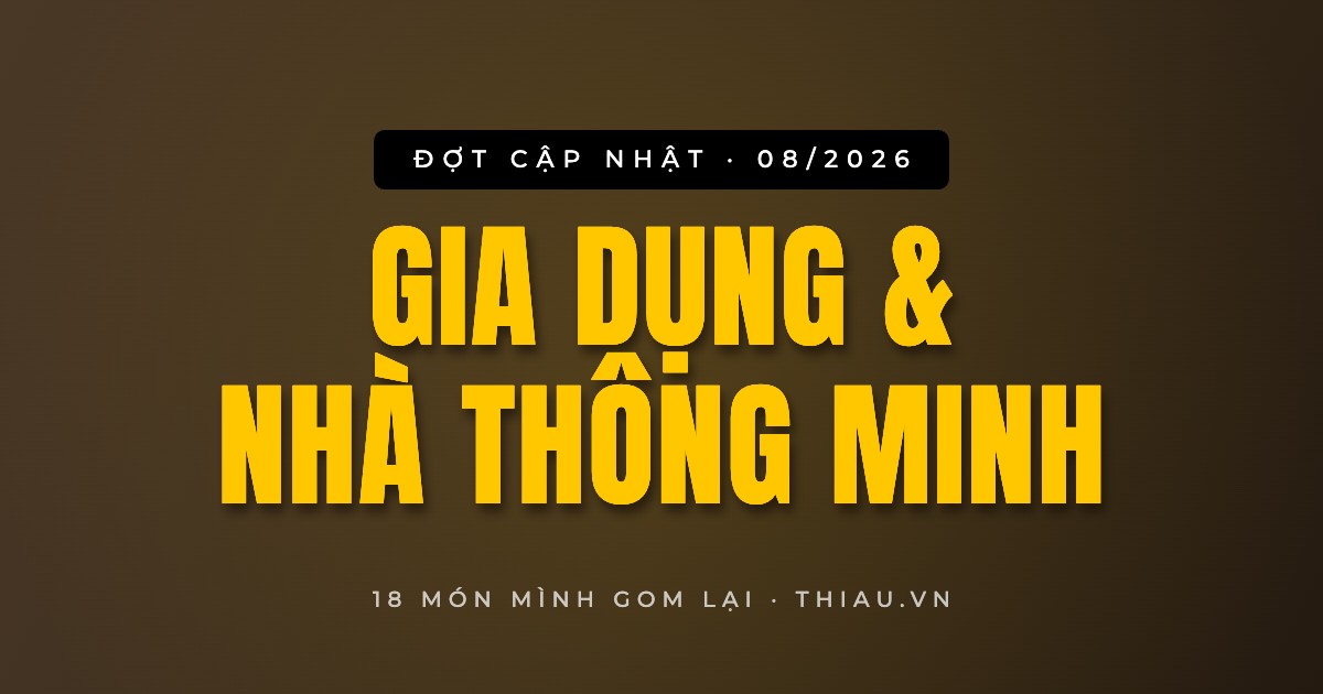 Đợt cập nhật tháng 8/2026 — gia dụng và nhà thông minh